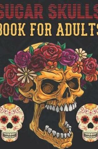 Cover of Sugar Skulls Book for Adults