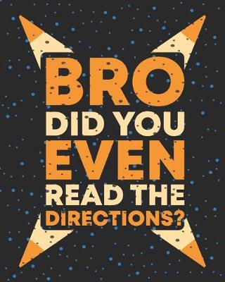 Book cover for Bro Did You Even Read The Directions