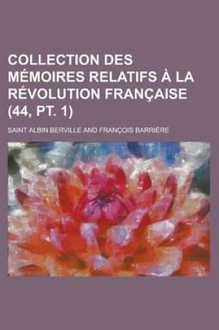 Cover of Collection Des M Moires Relatifs La R Volution Fran Aise (44, PT. 1)