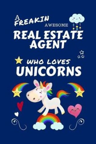 Cover of A Freakin Awesome Real Estate Agent Who Loves Unicorns
