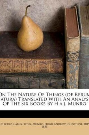 Cover of On the Nature of Things (de Rerum Natura) Translated with an Analysis of the Six Books by H.A.J. Munro