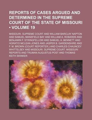 Book cover for Reports of Cases Argued and Determined in the Supreme Court of the State of Missouri (Volume 19)