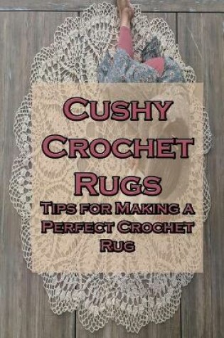 Cover of Cushy Crochet Rugs