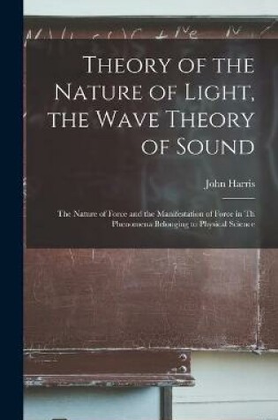 Cover of Theory of the Nature of Light, the Wave Theory of Sound [microform]