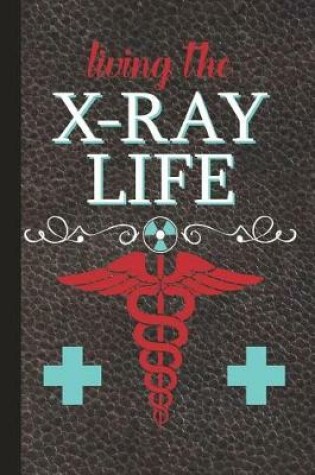 Cover of Living the X-Ray Life