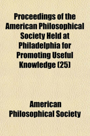 Cover of Proceedings of the American Philosophical Society Held at Philadelphia for Promoting Useful Knowledge (Volume 25)