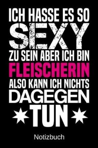 Cover of Ich hasse es so sexy zu sein aber ich bin Fleischerin also kann ich nichts dagegen tun