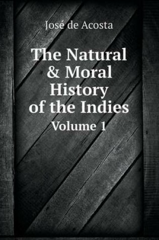 Cover of The Natural & Moral History of the Indies Volume 1