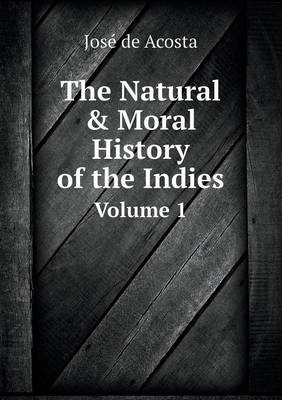 Book cover for The Natural & Moral History of the Indies Volume 1