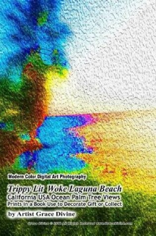 Cover of Modern Color Digital Art Photography Trippy Lit Woke Laguna Beach California USA Ocean Palm Tree Views Prints in a Book Use to Decorate Gift or Collect by Artist Grace Divine
