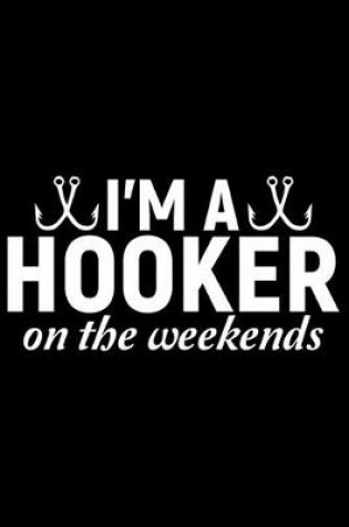 Cover of I'm A Hooker On The Weekends