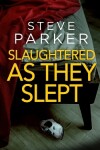 Book cover for SLAUGHTERED AS THEY SLEPT an absolutely gripping killer thriller full of twists