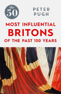 Book cover for The 50 Most Influential Britons of the Past 100 Years