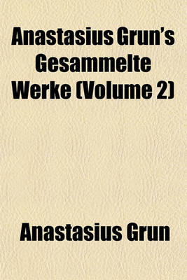 Book cover for Anastasius Grun's Gesammelte Werke (Volume 2)