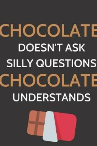 Cover of Chocolate Doesn't Ask Silly Questions