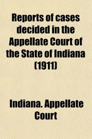 Cover of Reports of Cases Decided in the Appellate Court of the State of Indiana (1911)