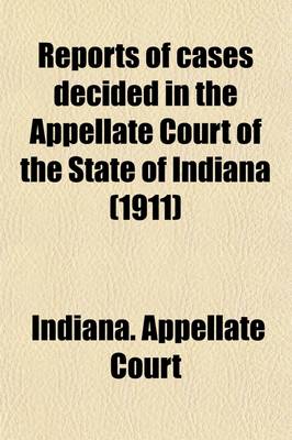 Book cover for Reports of Cases Decided in the Appellate Court of the State of Indiana (1911)