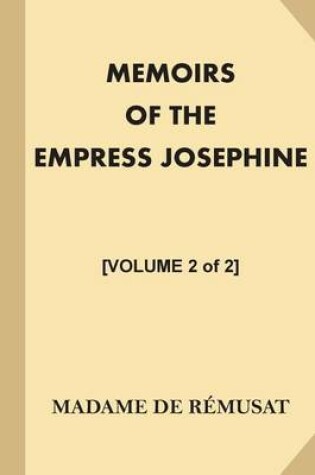 Cover of Memoirs of the Empress Josephine [Volume 2 of 2]