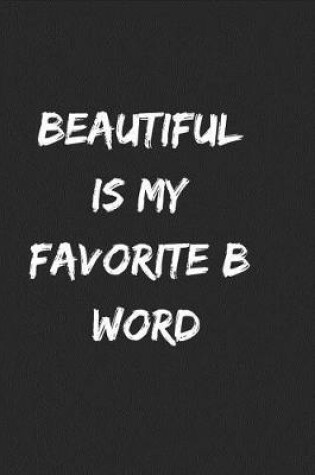 Cover of Beautiful Is My Favorite B Word