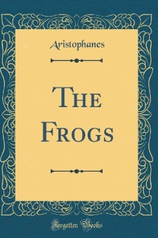 Cover of The Frogs (Classic Reprint)