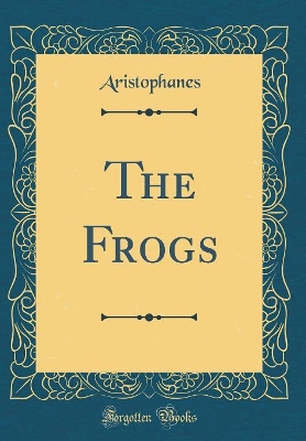 Book cover for The Frogs (Classic Reprint)