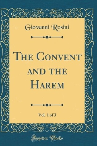 Cover of The Convent and the Harem, Vol. 1 of 3 (Classic Reprint)