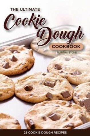 Cover of The Ultimate Cookie Dough Cookbook - 25 Cookie Dough Recipes