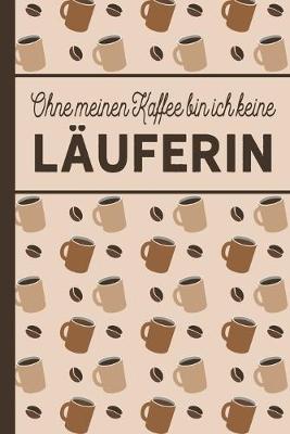 Book cover for Ohne meinen Kaffee bin ich keine Lauferin