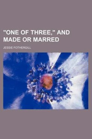 Cover of One of Three, and Made or Marred