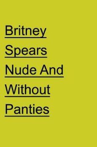 Cover of Britney Spears Nude and Without Panties