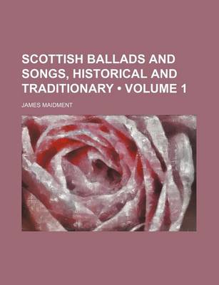 Book cover for Scottish Ballads and Songs, Historical and Traditionary (Volume 1 )