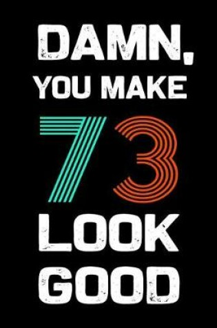 Cover of Damn, You Make 73 Look Good