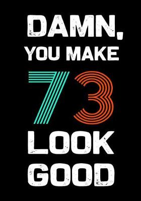 Book cover for Damn, You Make 73 Look Good