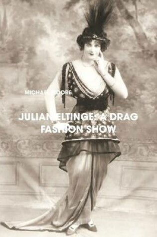 Cover of Julian Eltinge: A Drag Fashion Show