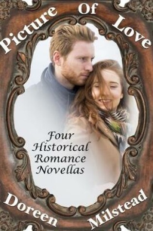 Cover of Picture of Love: Four Historical Romance Novellas