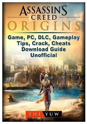 Book cover for Assassins Creed Origins Game, Pc, DLC, Gameplay, Tips, Crack, Cheats, Download Guide Unofficial