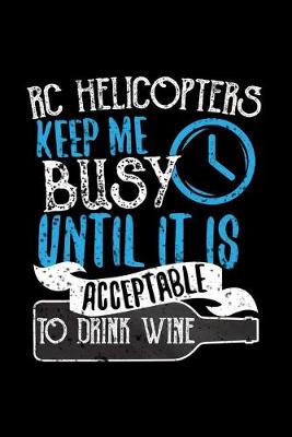 Book cover for RC Helicopters Keep Me Busy Until It Is Acceptable To Drink Wine