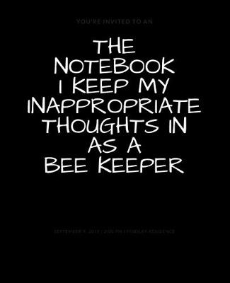 Book cover for The Notebook I Keep My Inappropriate Thoughts In As A Bee Keeper