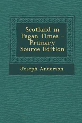 Cover of Scotland in Pagan Times - Primary Source Edition