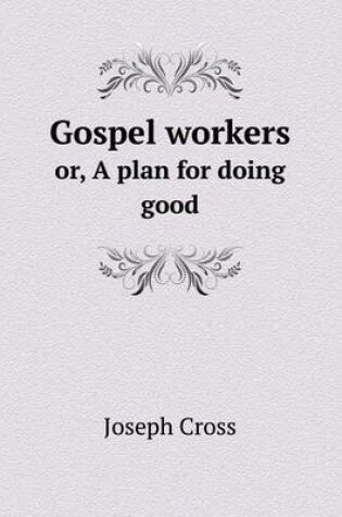 Cover of Gospel workers or, A plan for doing good