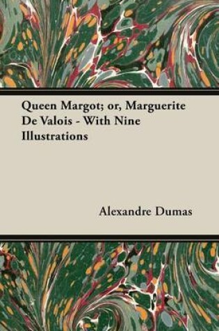 Cover of Queen Margot; or, Marguerite De Valois - With Nine Illustrations