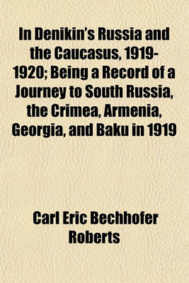 Book cover for In Denikin's Russia and the Caucasus, 1919-1920; Being a Record of a Journey to South Russia, the Crimea, Armenia, Georgia, and Baku in 1919 and 1920