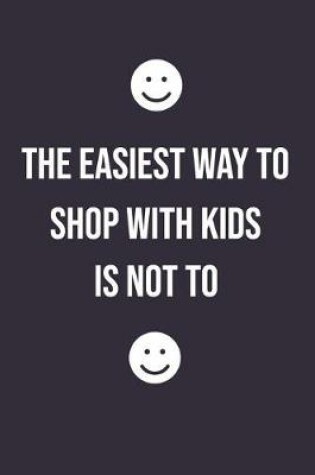 Cover of The Easiest Way to Shop with Kids Is Not to