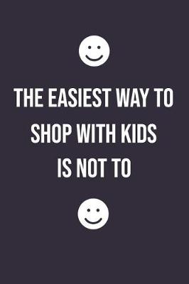 Book cover for The Easiest Way to Shop with Kids Is Not to