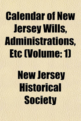 Book cover for Calendar of New Jersey Wills, Administrations, Etc (Volume