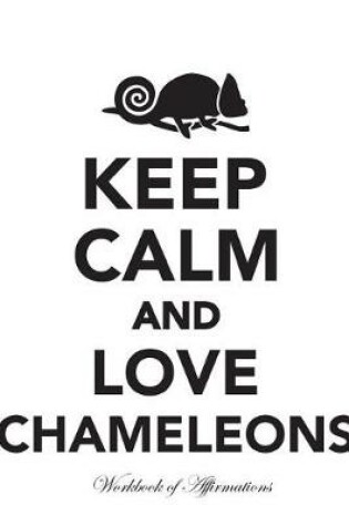 Cover of Keep Calm Love Chameleons Workbook of Affirmations Keep Calm Love Chameleons Workbook of Affirmations