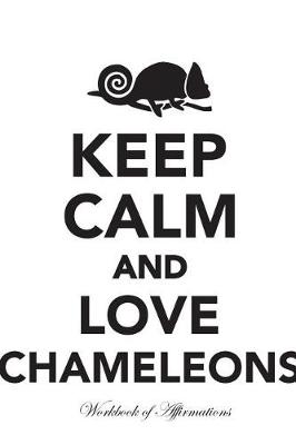 Book cover for Keep Calm Love Chameleons Workbook of Affirmations Keep Calm Love Chameleons Workbook of Affirmations