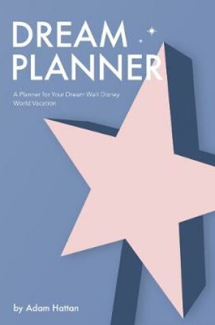 Cover of Dream Planner: A Planner for Your Dream Walt Disney World Vacation