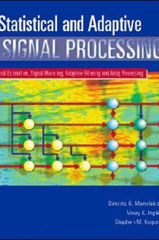 Cover of Statistical and Adaptive Signal Processing: Spectral Estimation, Signal Modeling, Adaptive Filtering and Array Processing