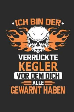 Cover of Ich bin der verruckte Kegler vor dem dich alle gewarnt haben